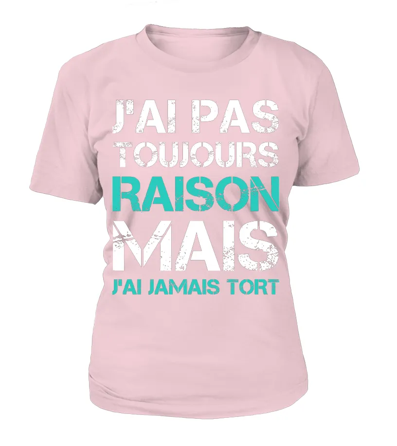 Tee Shirt Humoristique J'ai Jamais Tort, Cadeau Humour Pour Homme, Femme